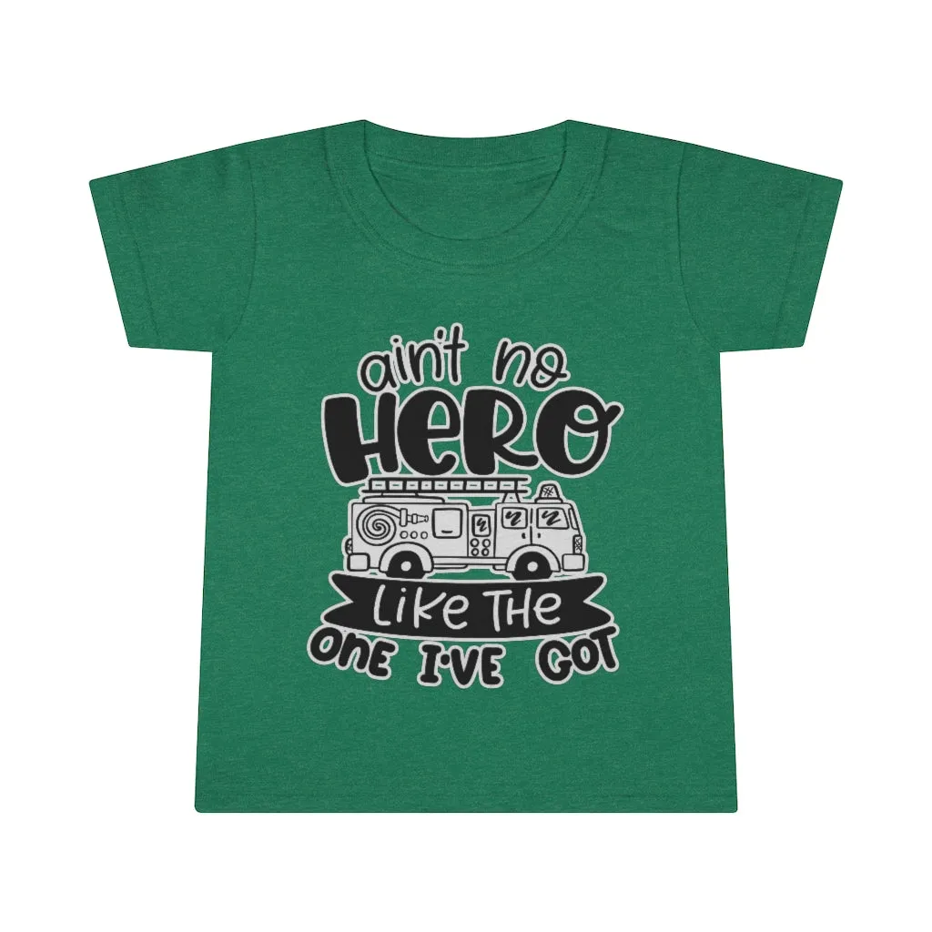 Ain't No Hero Like The One I've Got © Toddler Tee (Fire)