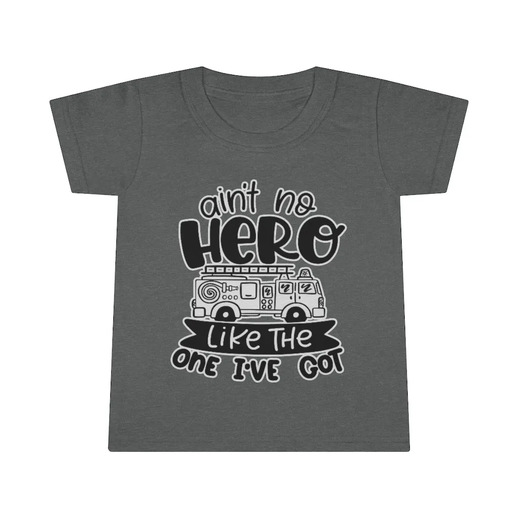 Ain't No Hero Like The One I've Got © Toddler Tee (Fire)