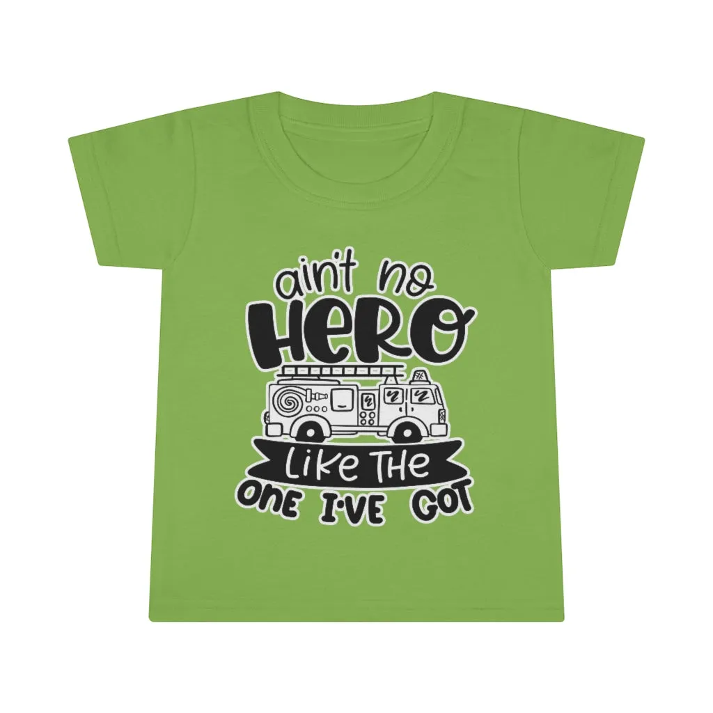 Ain't No Hero Like The One I've Got © Toddler Tee (Fire)