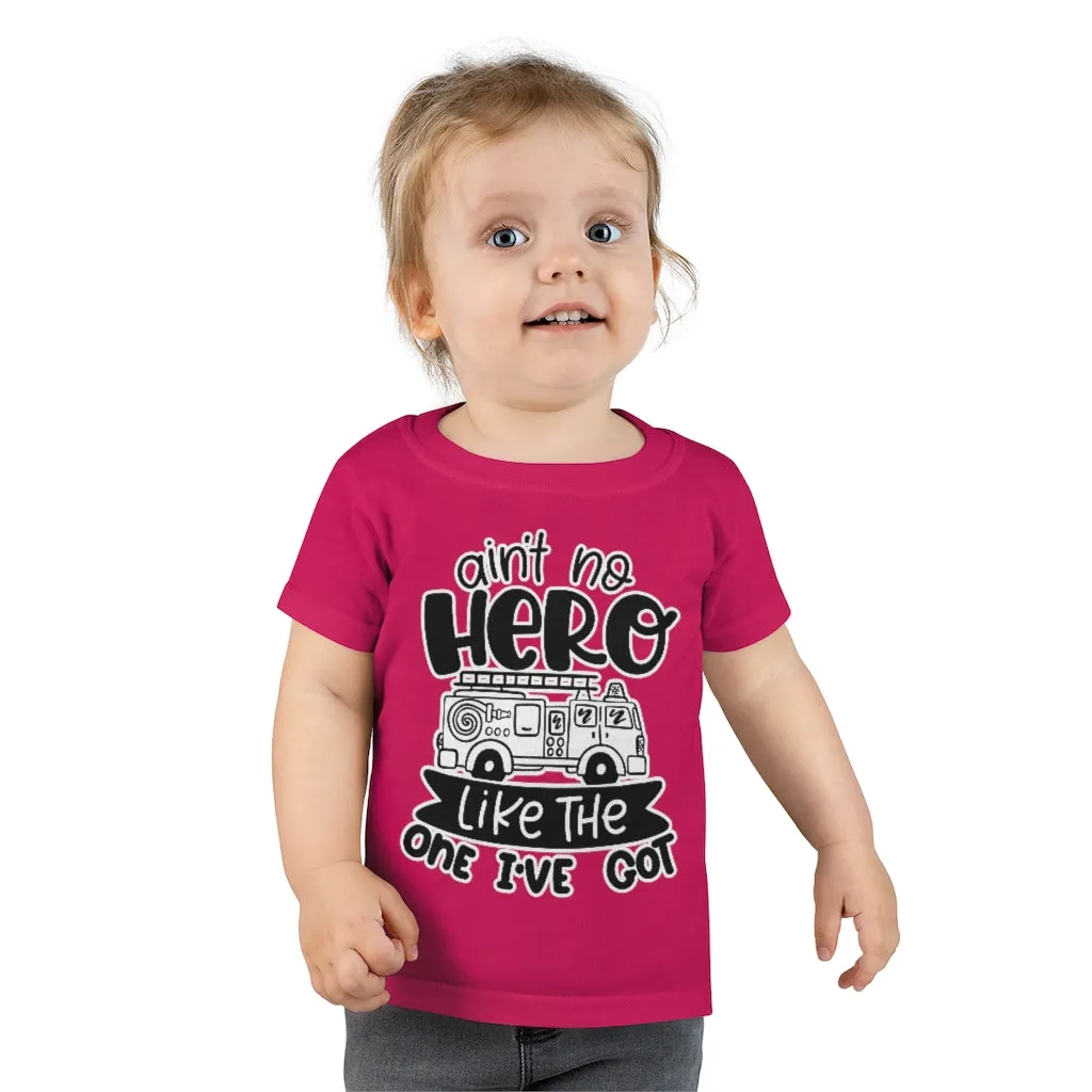Ain't No Hero Like The One I've Got © Toddler Tee (Fire)