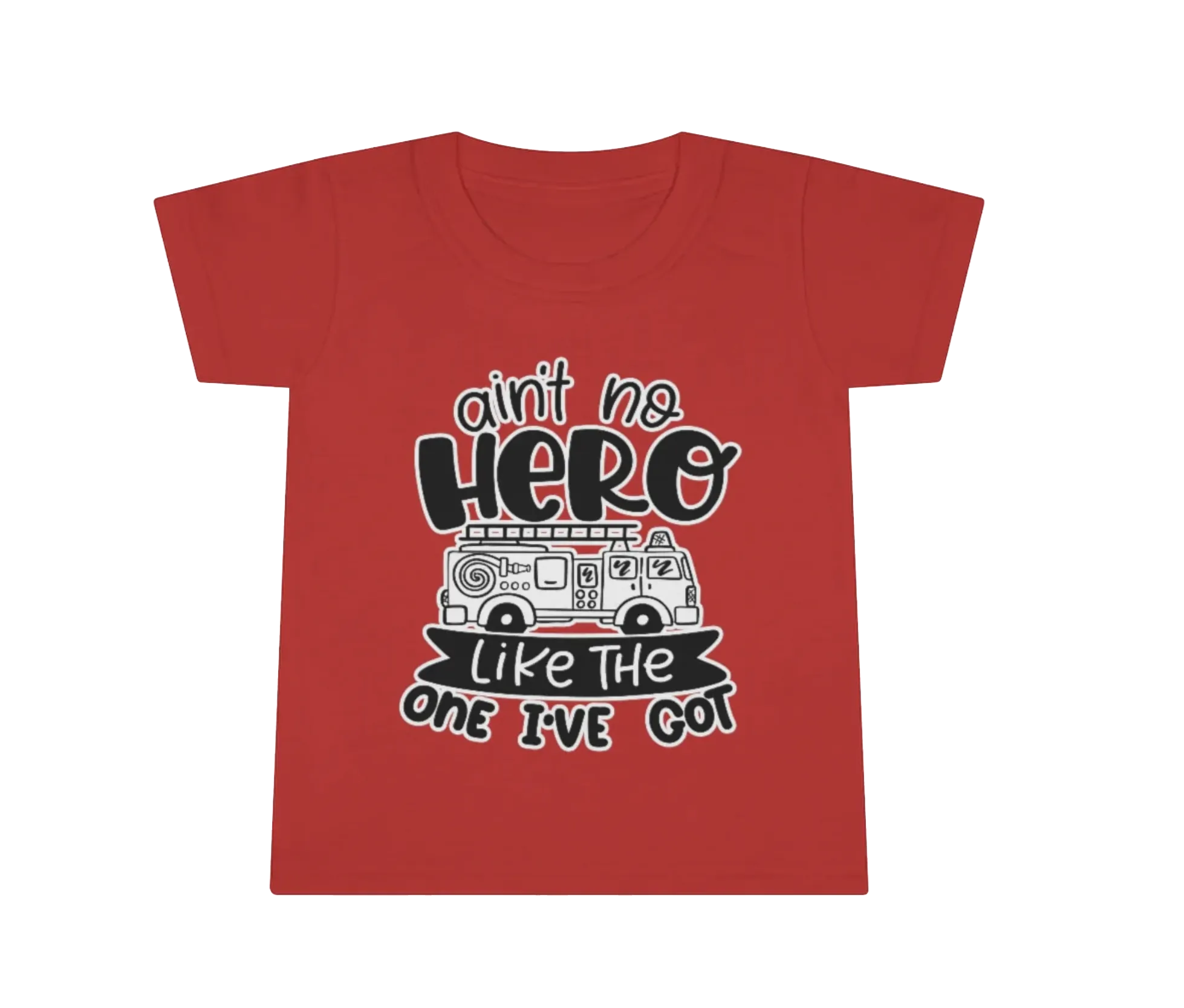 Ain't No Hero Like The One I've Got © Toddler Tee (Fire)