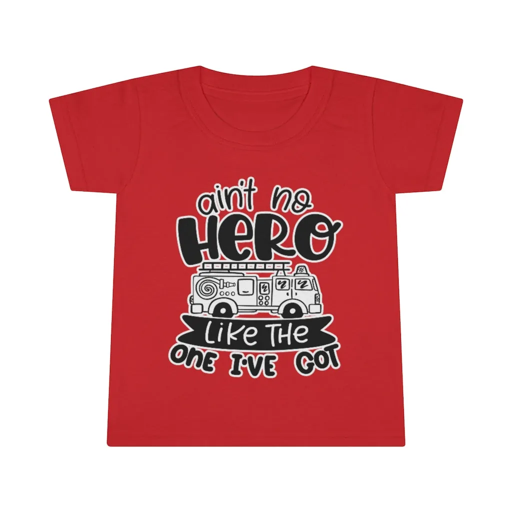 Ain't No Hero Like The One I've Got © Toddler Tee (Fire)