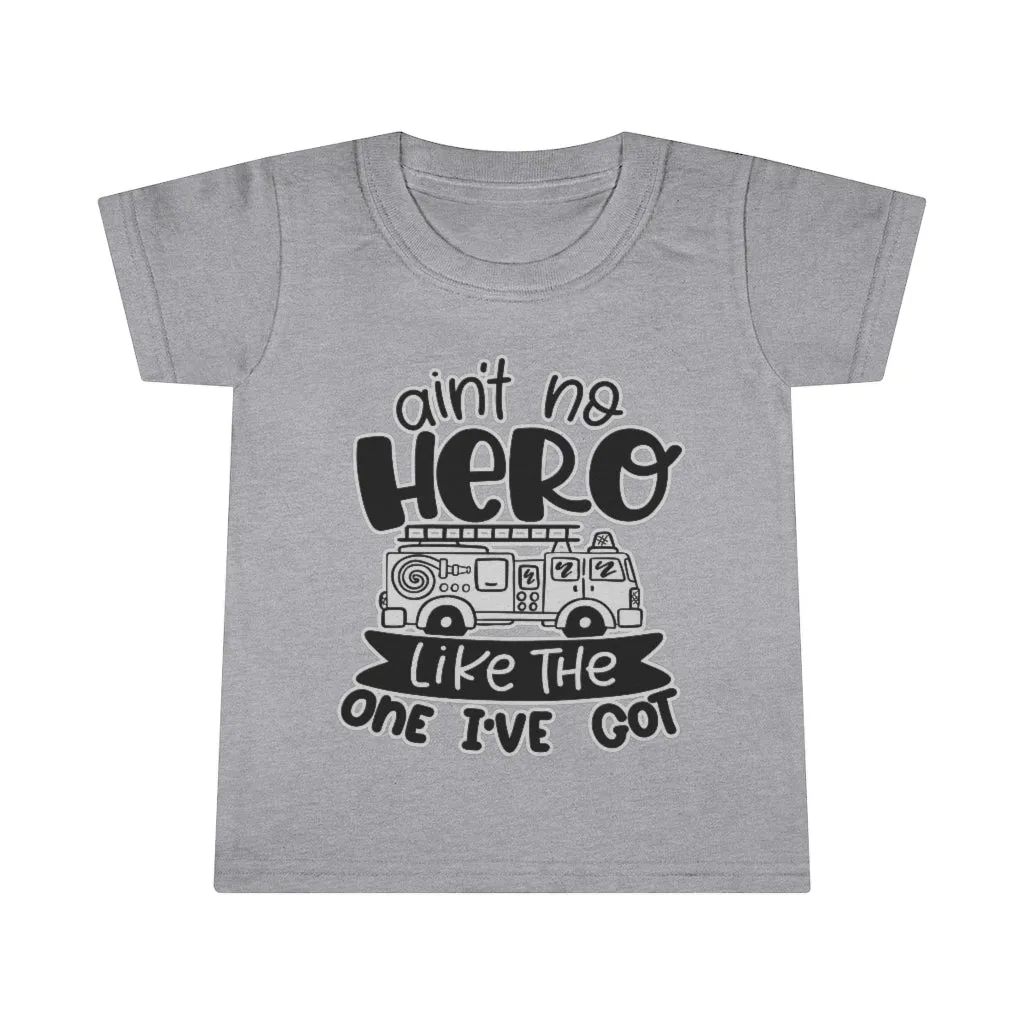 Ain't No Hero Like The One I've Got © Toddler Tee (Fire)