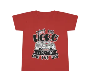 Ain't No Hero Like The One I've Got © Toddler Tee (Fire)