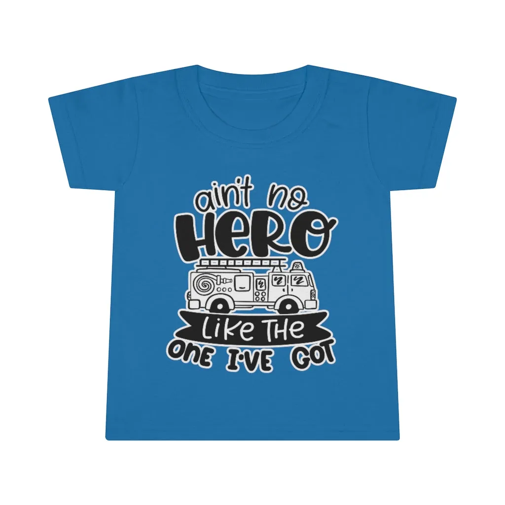 Ain't No Hero Like The One I've Got © Toddler Tee (Fire)