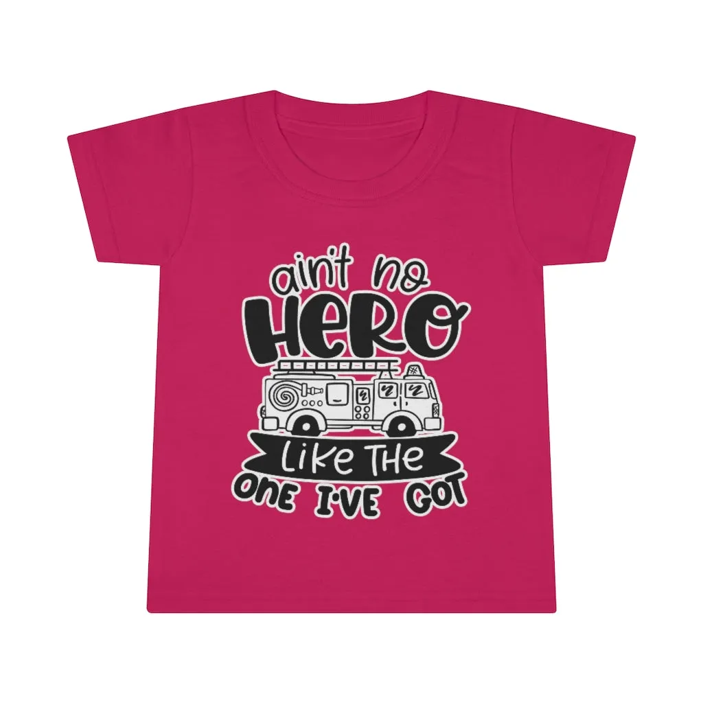Ain't No Hero Like The One I've Got © Toddler Tee (Fire)