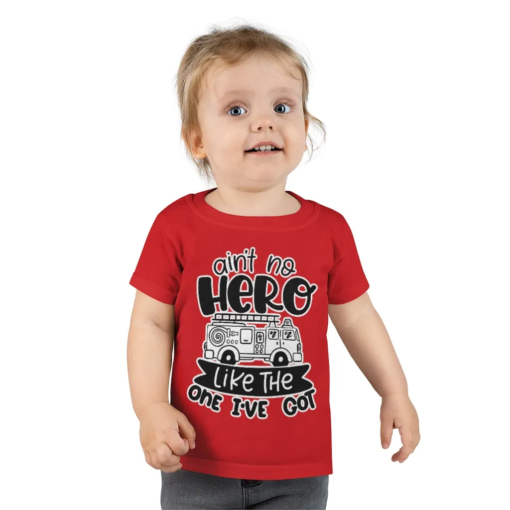 Ain't No Hero Like The One I've Got © Toddler Tee (Fire)