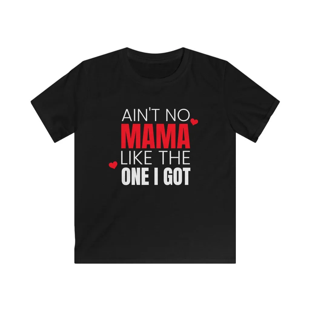 Ain't No Mama Like The One I Got - Kids T-shirt