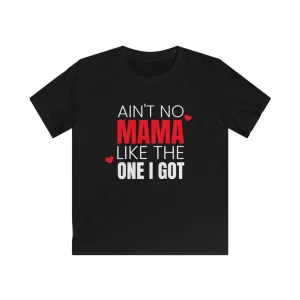 Ain't No Mama Like The One I Got - Kids T-shirt