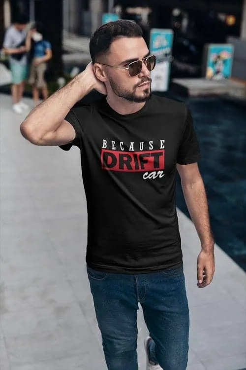Because Drift Car | T-shirt