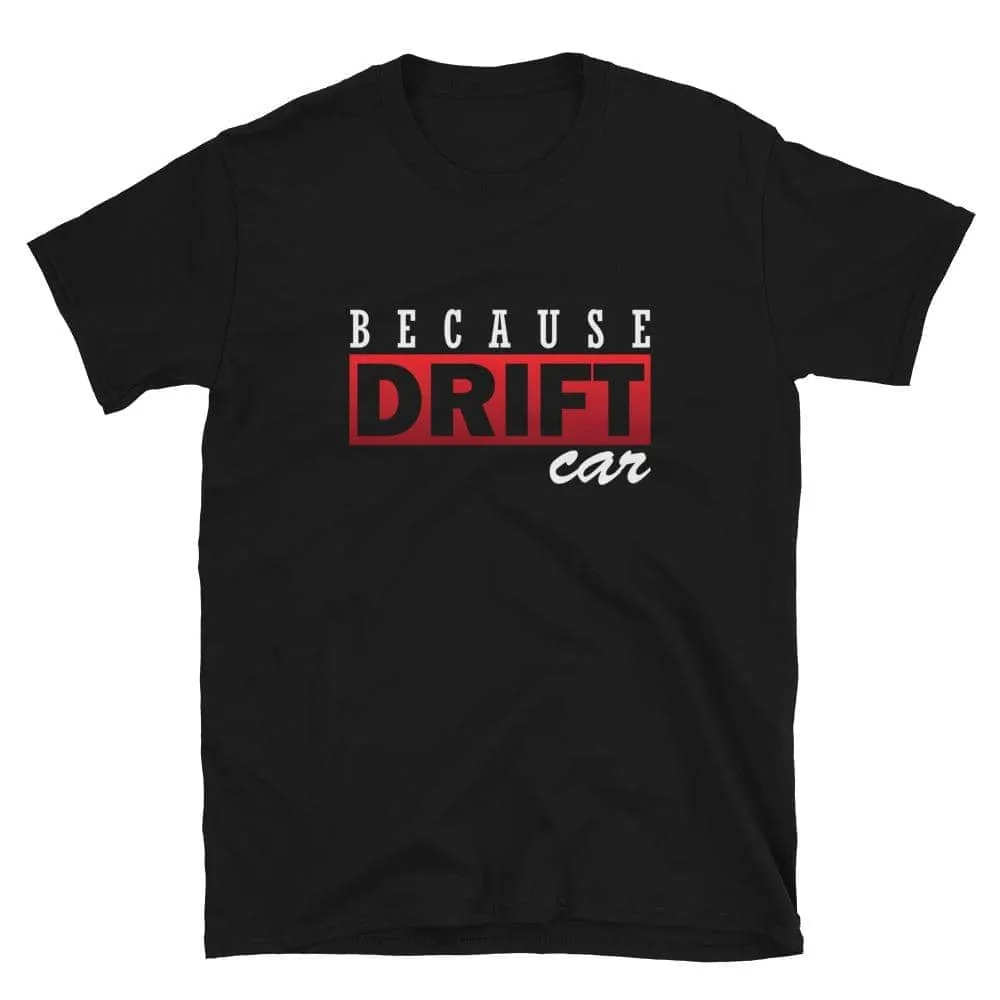 Because Drift Car | T-shirt