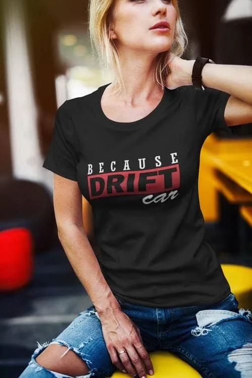Because Drift Car | T-shirt