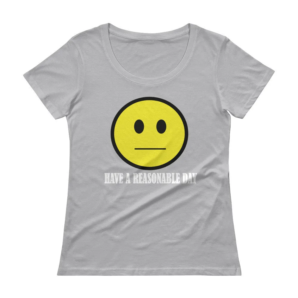 Have A Reasonable Day Scoop Neck T-Shirt