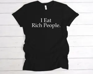 I Eat Rich People T-Shirt