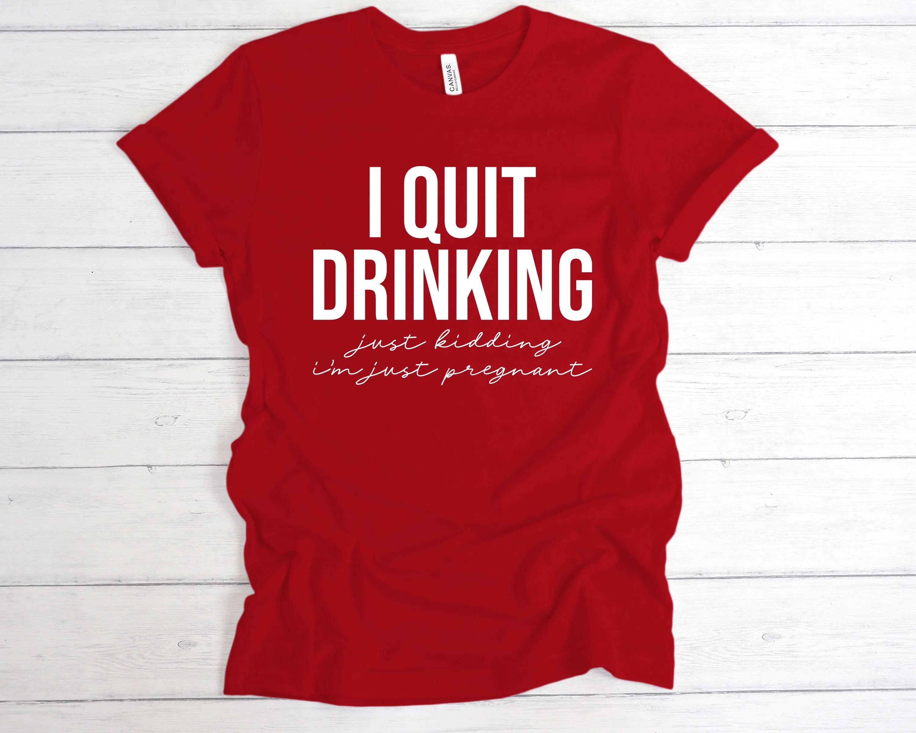 I Quit Drinking Just Kidding I'm Pregnant T-Shirt