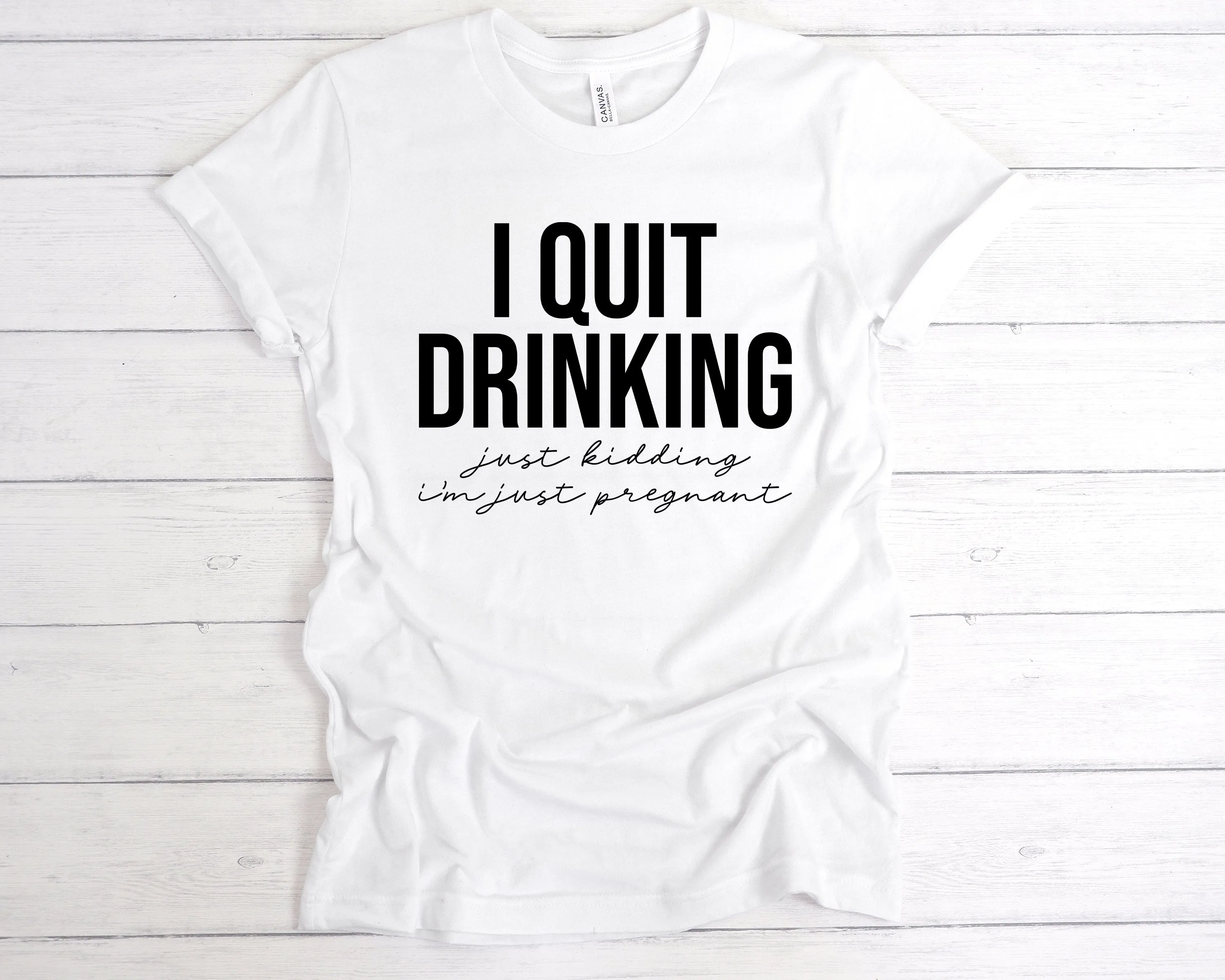 I Quit Drinking Just Kidding I'm Pregnant T-Shirt