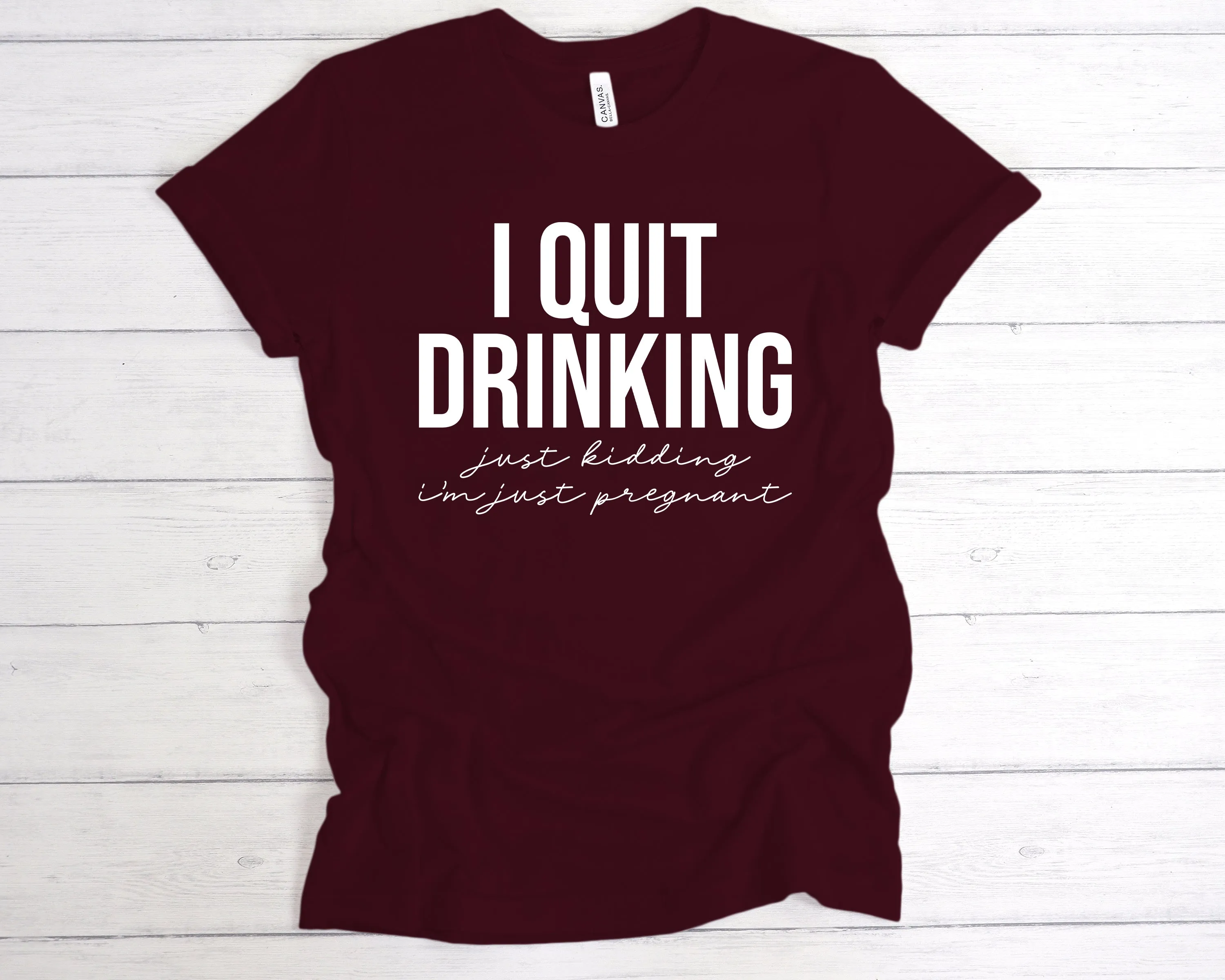 I Quit Drinking Just Kidding I'm Pregnant T-Shirt