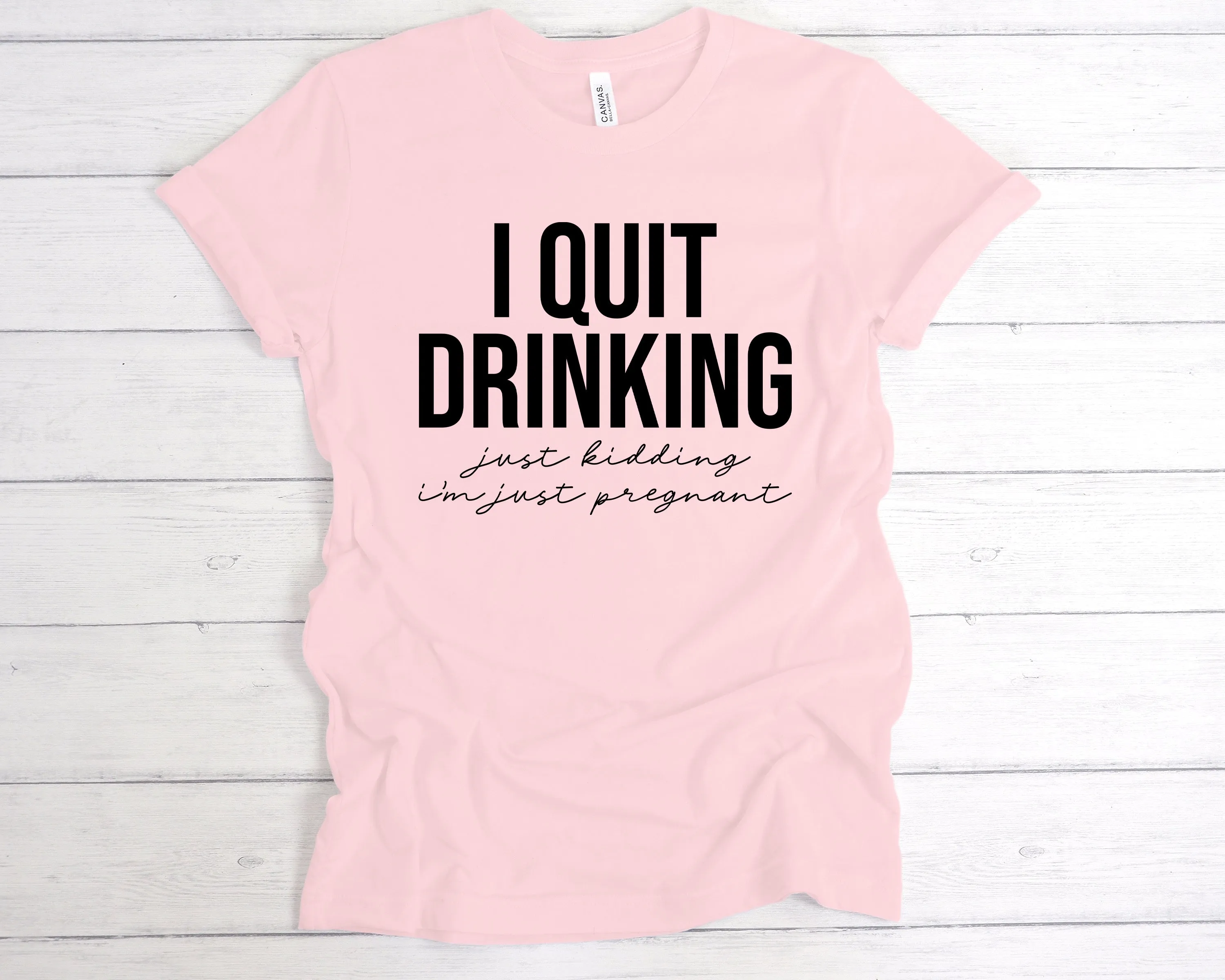 I Quit Drinking Just Kidding I'm Pregnant T-Shirt