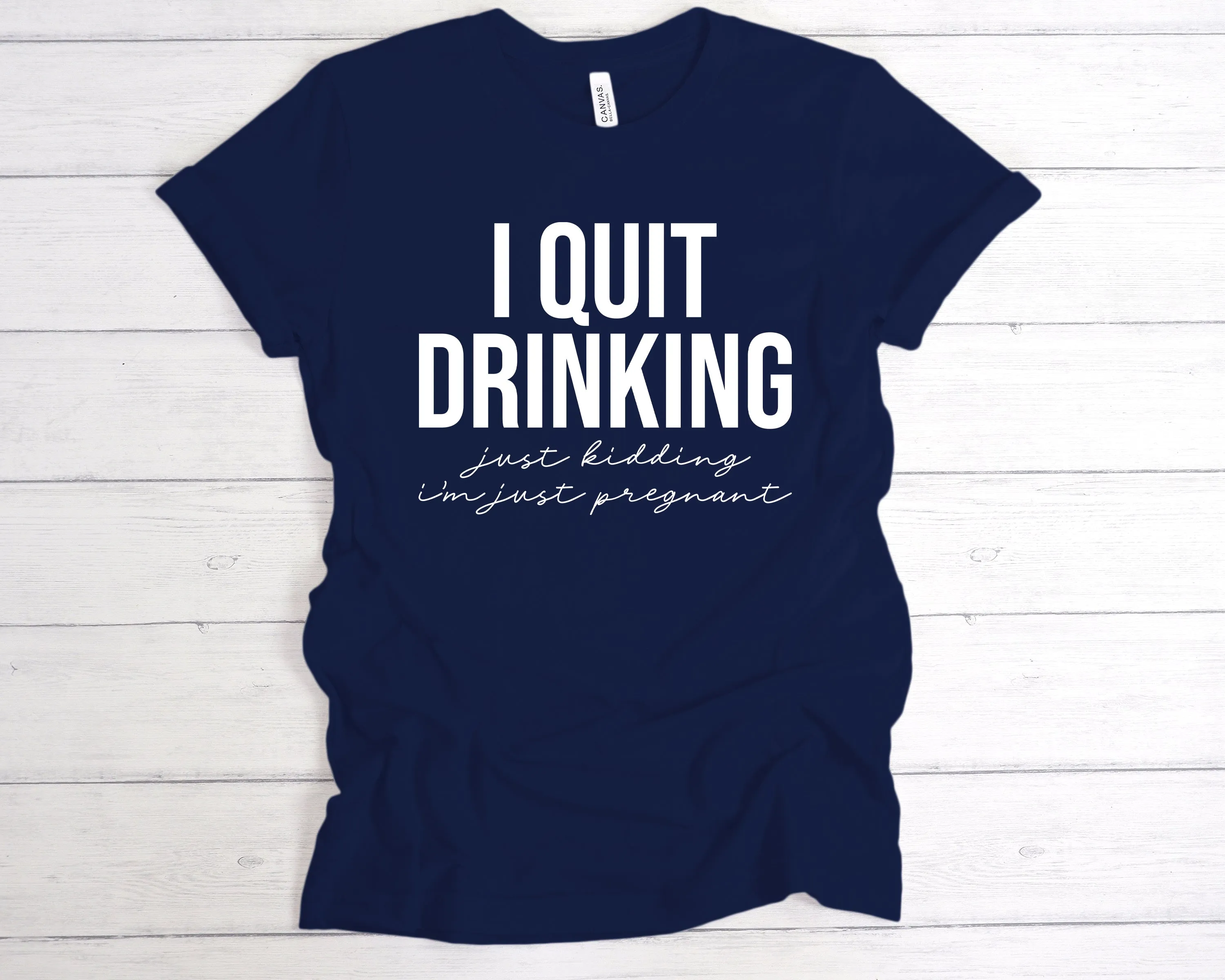 I Quit Drinking Just Kidding I'm Pregnant T-Shirt