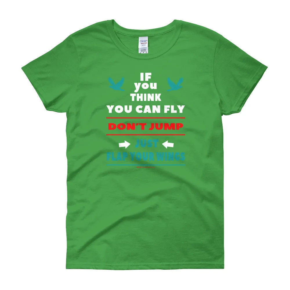 If you think you can fly DON'T JUMP Fitted T-Shirt
