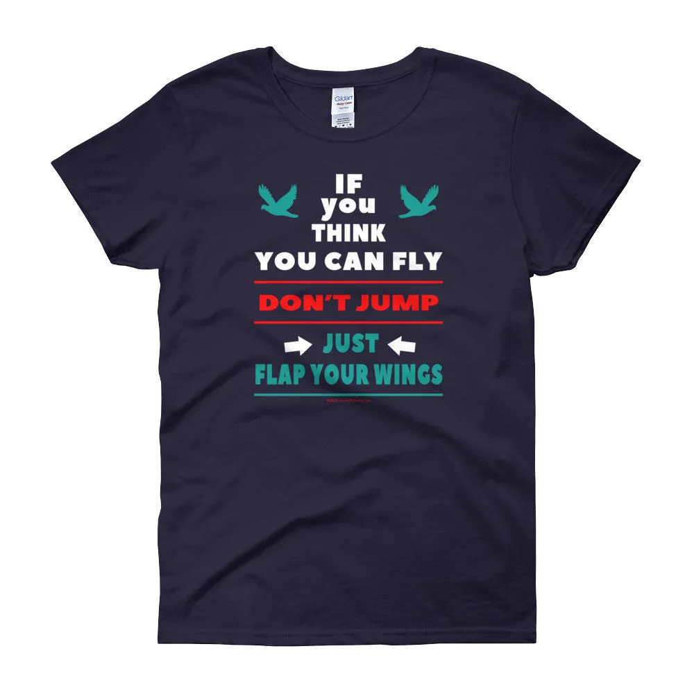 If you think you can fly DON'T JUMP Fitted T-Shirt