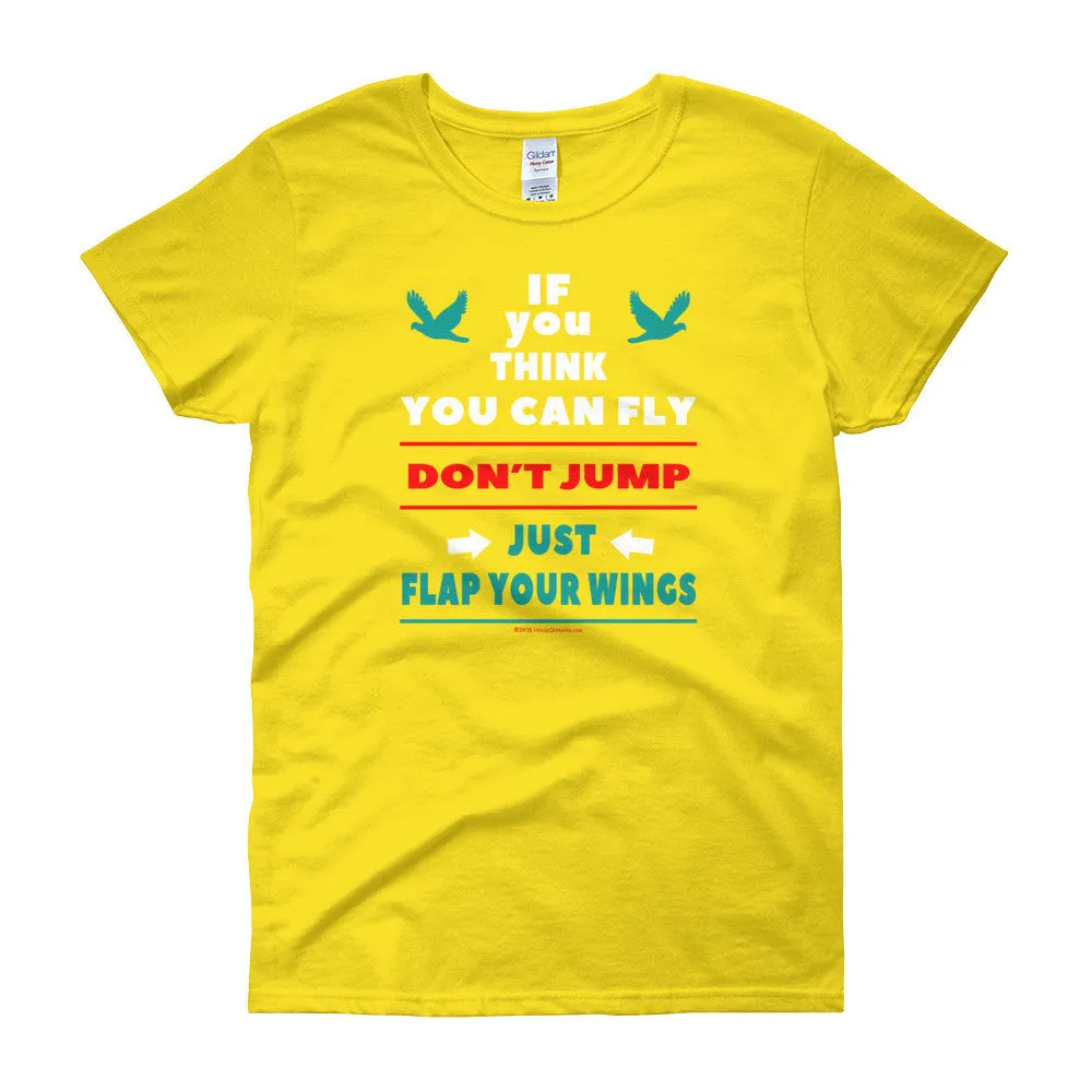 If you think you can fly DON'T JUMP Fitted T-Shirt