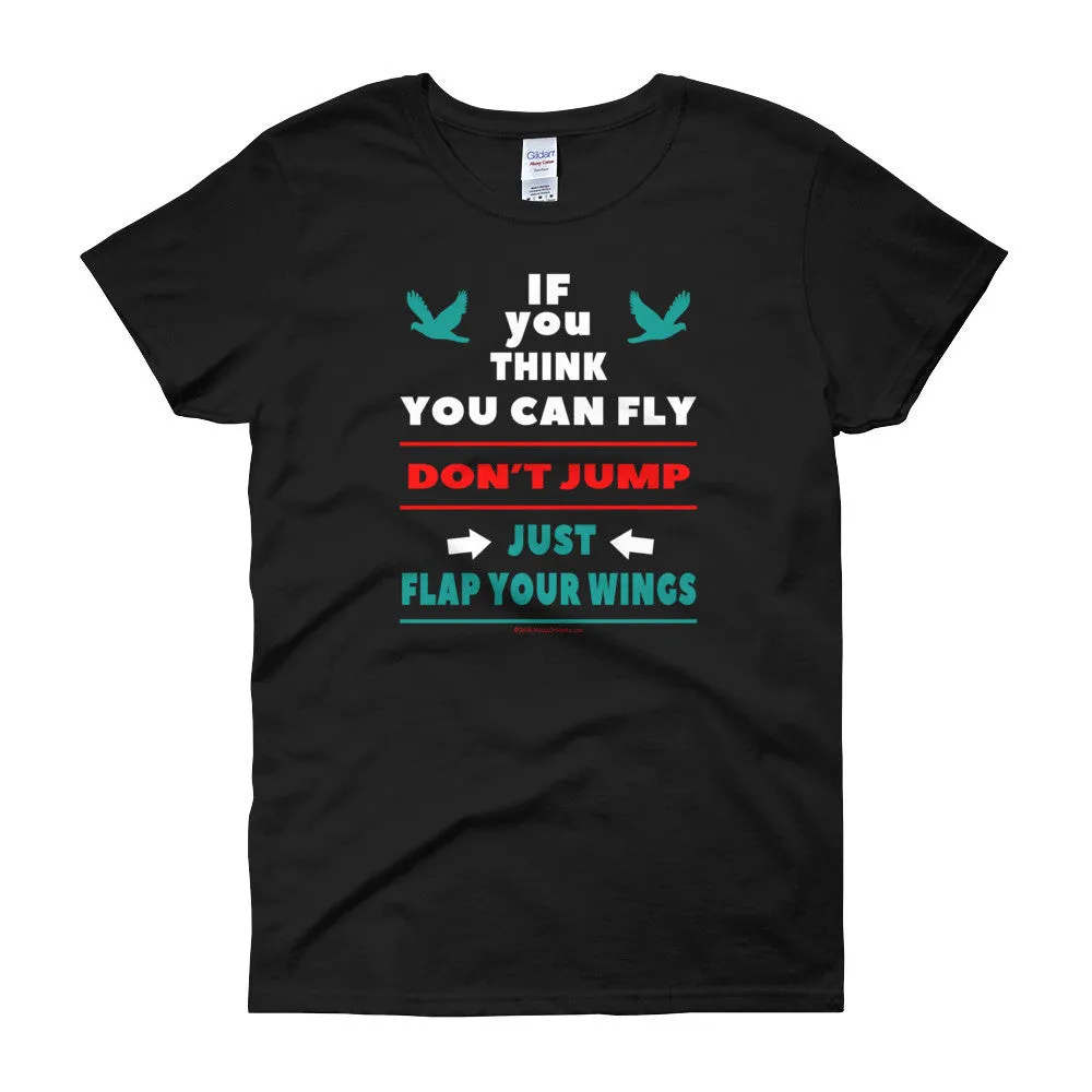 If you think you can fly DON'T JUMP Fitted T-Shirt