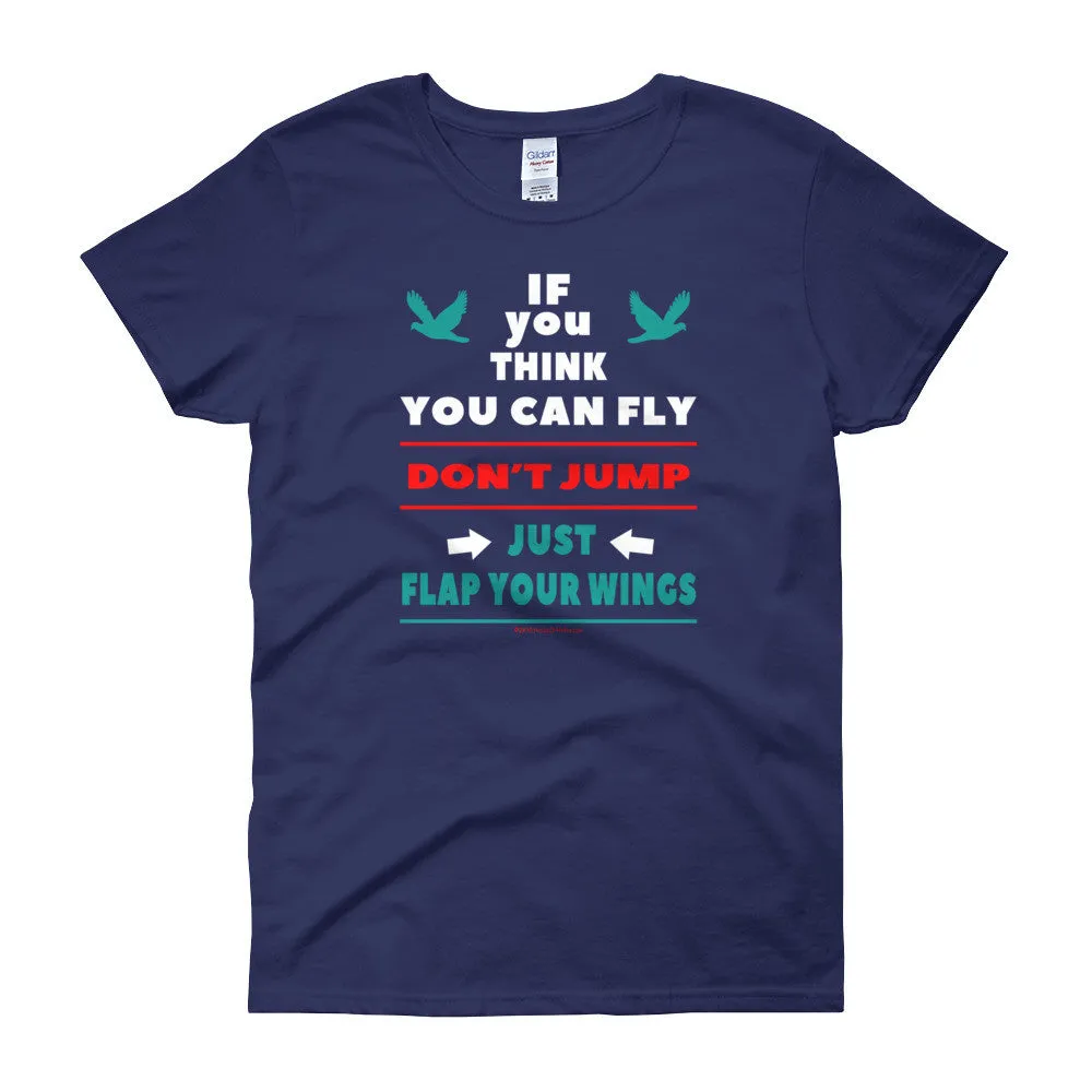 If you think you can fly DON'T JUMP Fitted T-Shirt