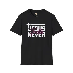 Jesus Never fails unisex tee