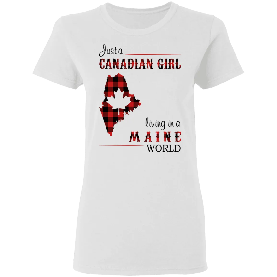 Just A Canadian Girl Living In A Maine World T-Shirt