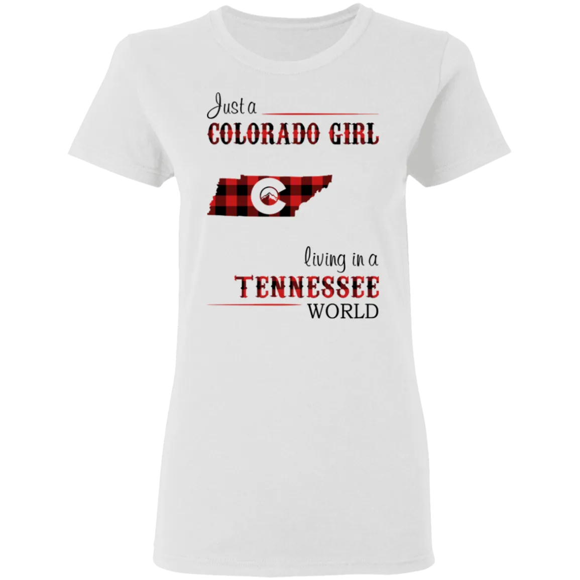 Just A Colorado Girl Living In A Tennessee  World T-shirt