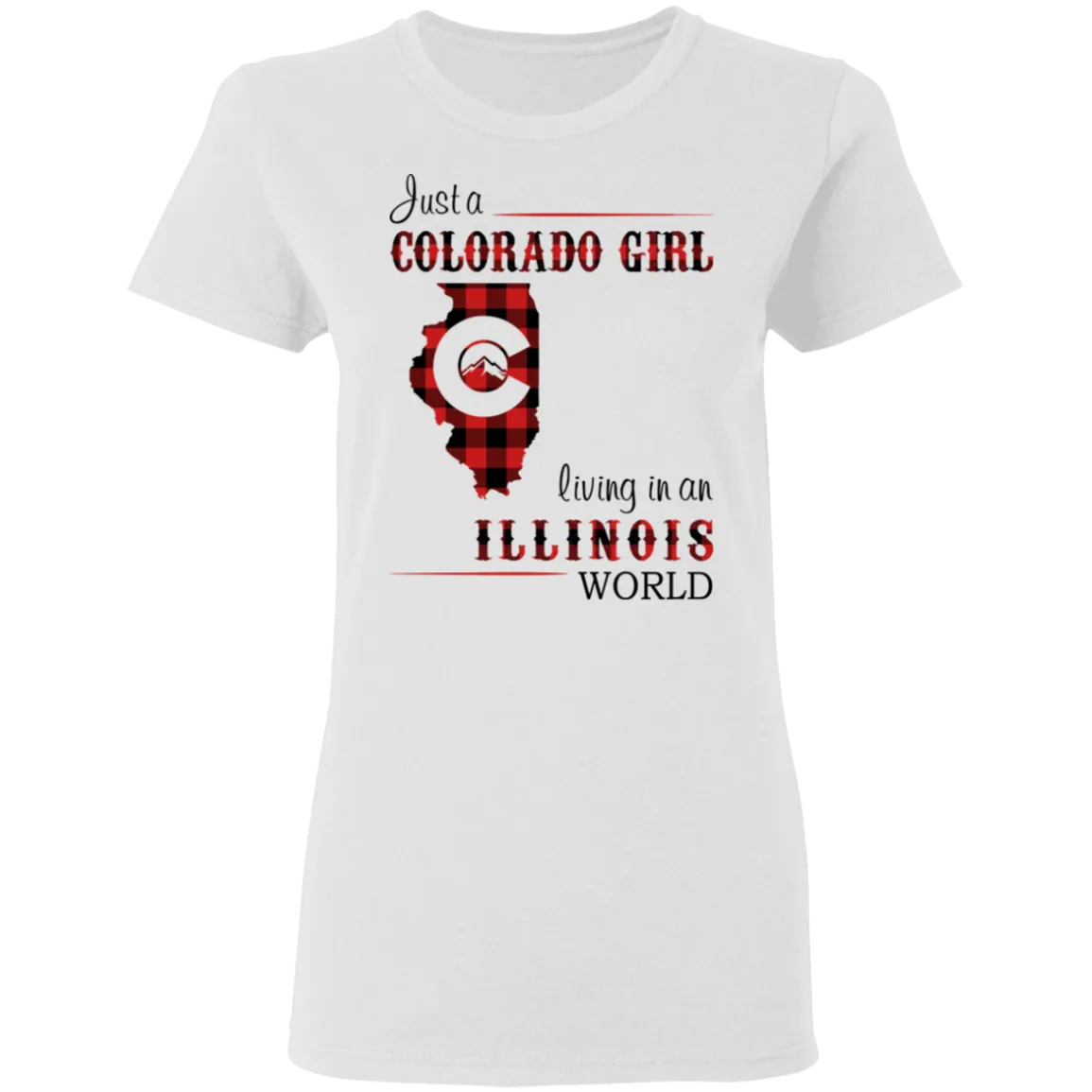 Just A Colorado Girl Living In An Illinois World T-shirt
