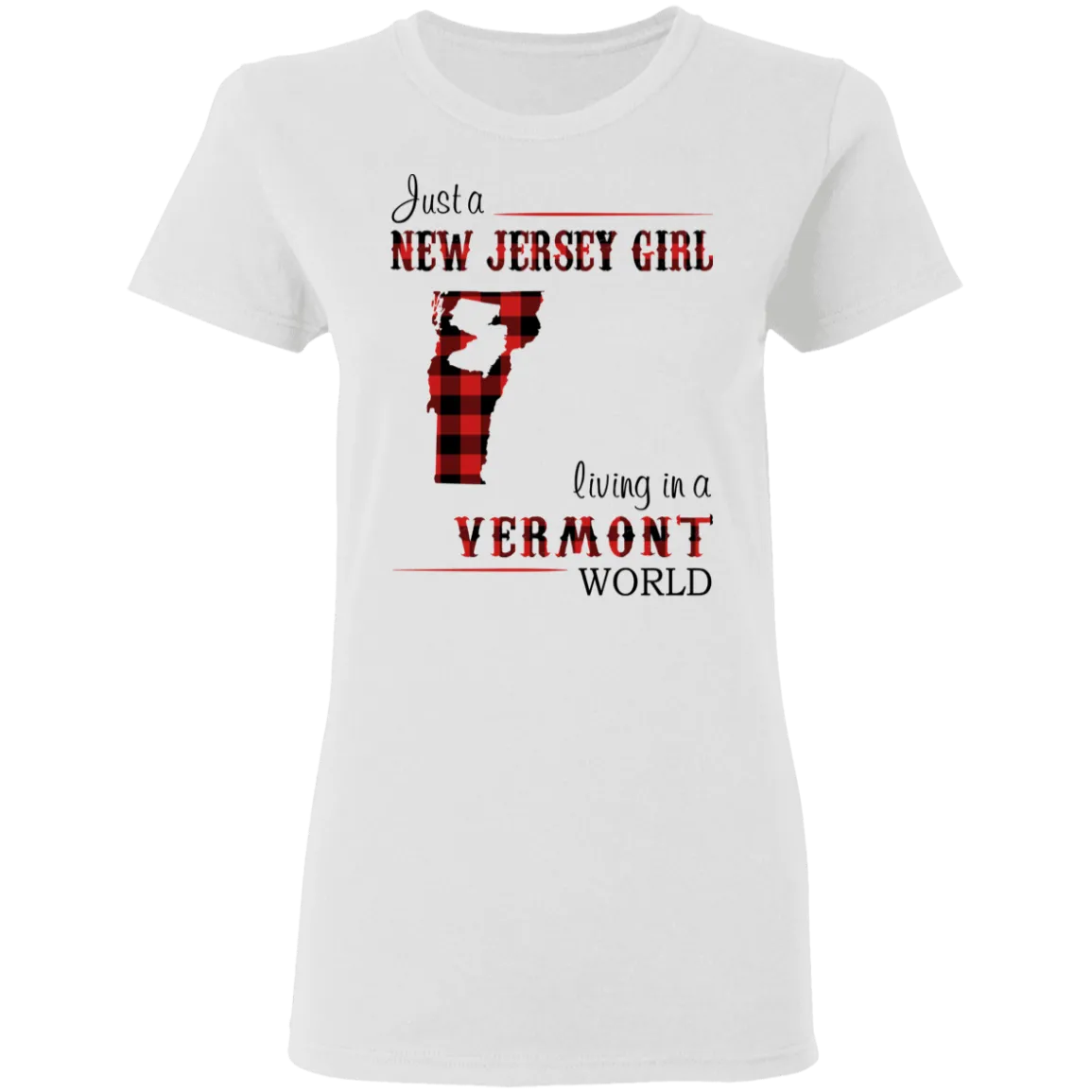 Just A New Jersey Girl Living In A Vermont World T-Shirt