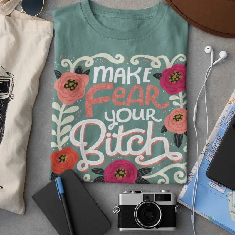 Make Fear Your Bitch T-Shirt