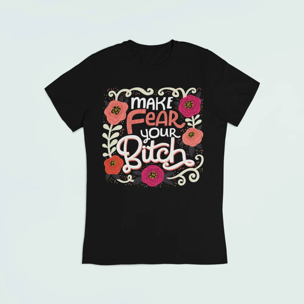 Make Fear Your Bitch T-Shirt