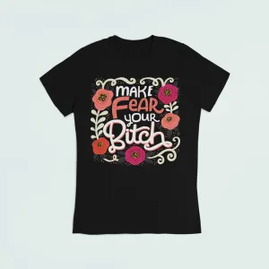 Make Fear Your Bitch T-Shirt