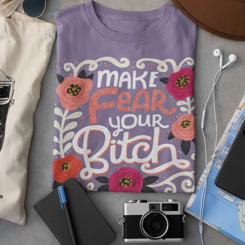 Make Fear Your Bitch T-Shirt