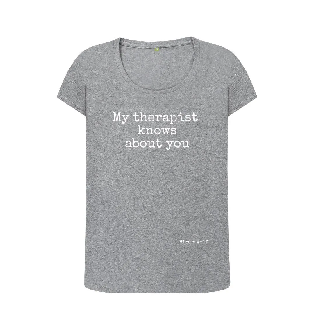 My Therapist Knows About You Scoop Neck Tee