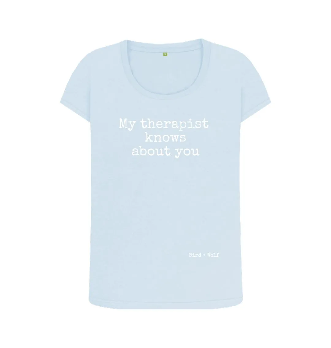 My Therapist Knows About You Scoop Neck Tee