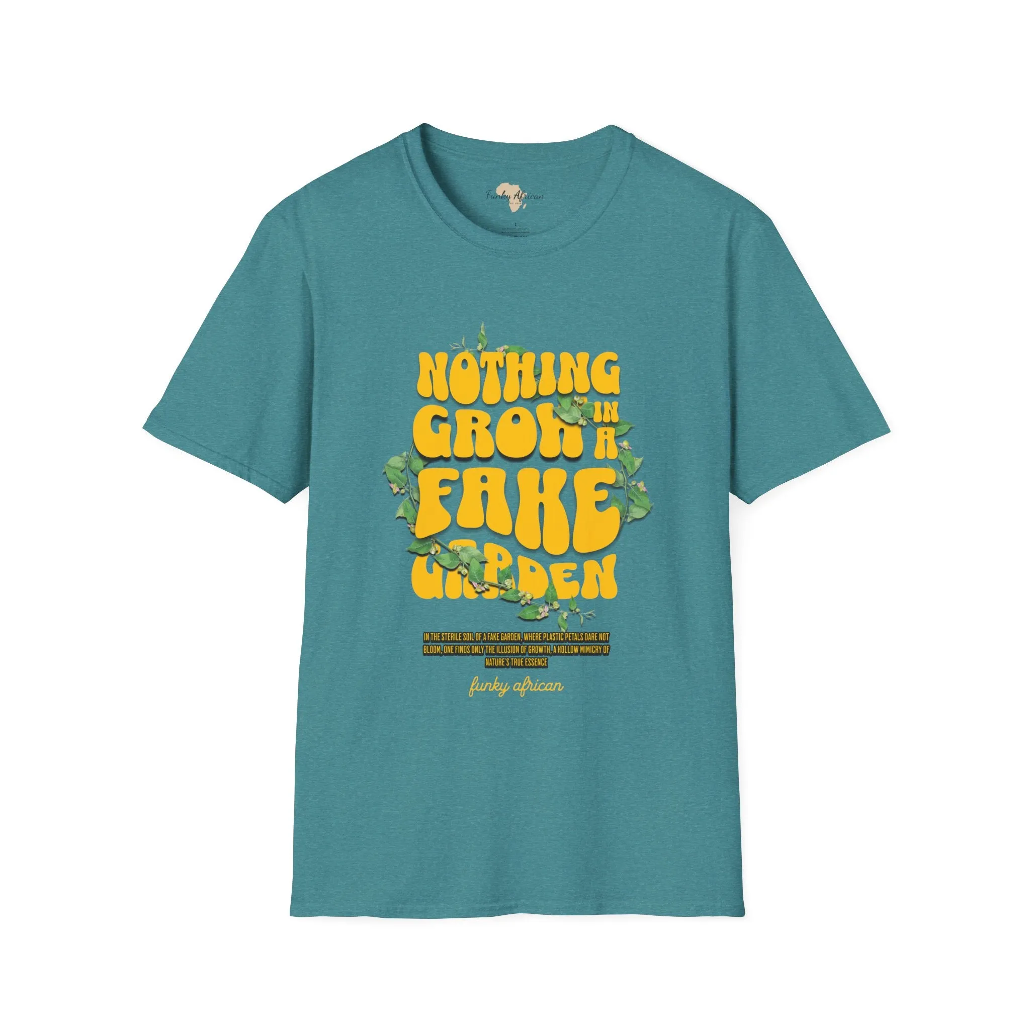 Nothing grows in a fake garden unisex tee