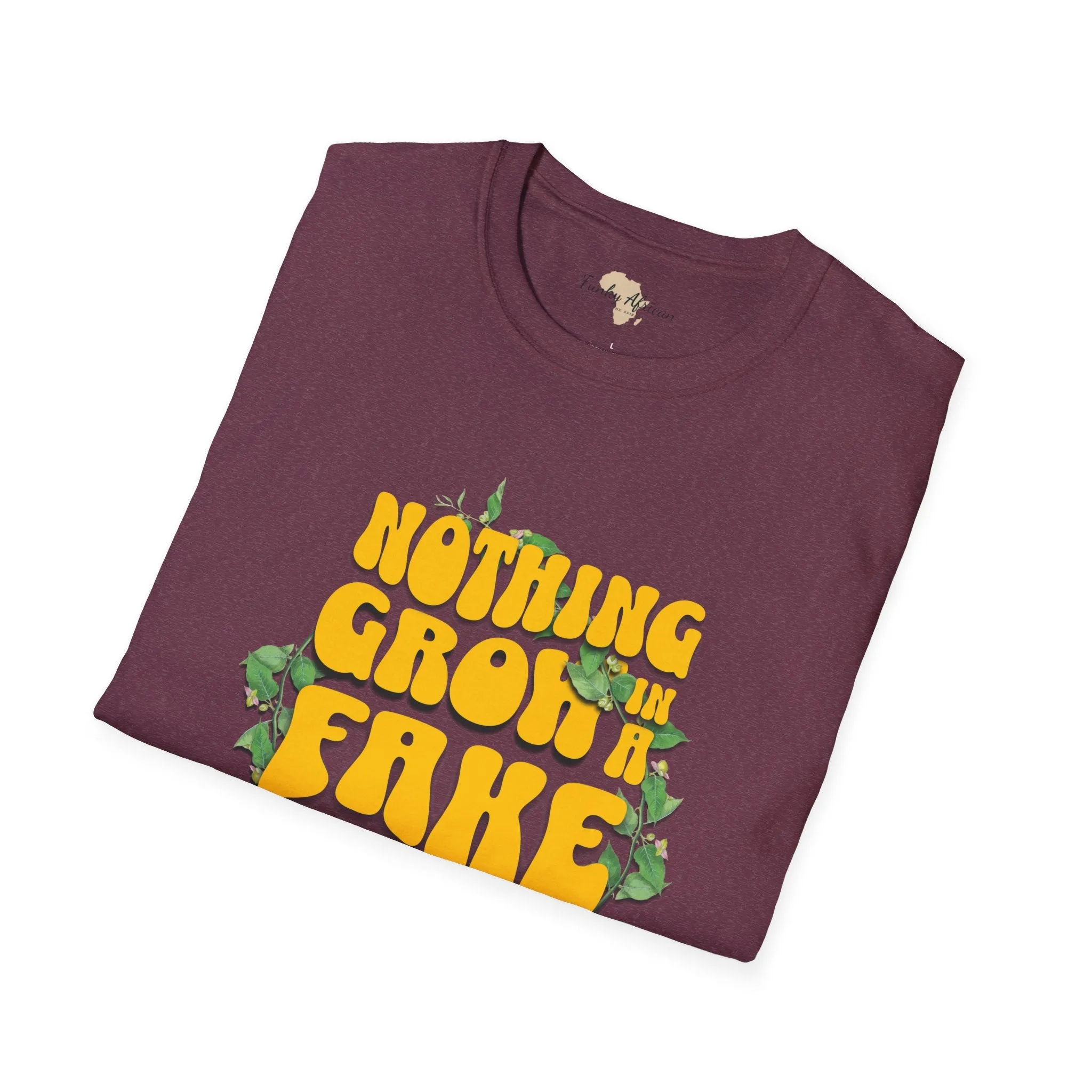 Nothing grows in a fake garden unisex tee
