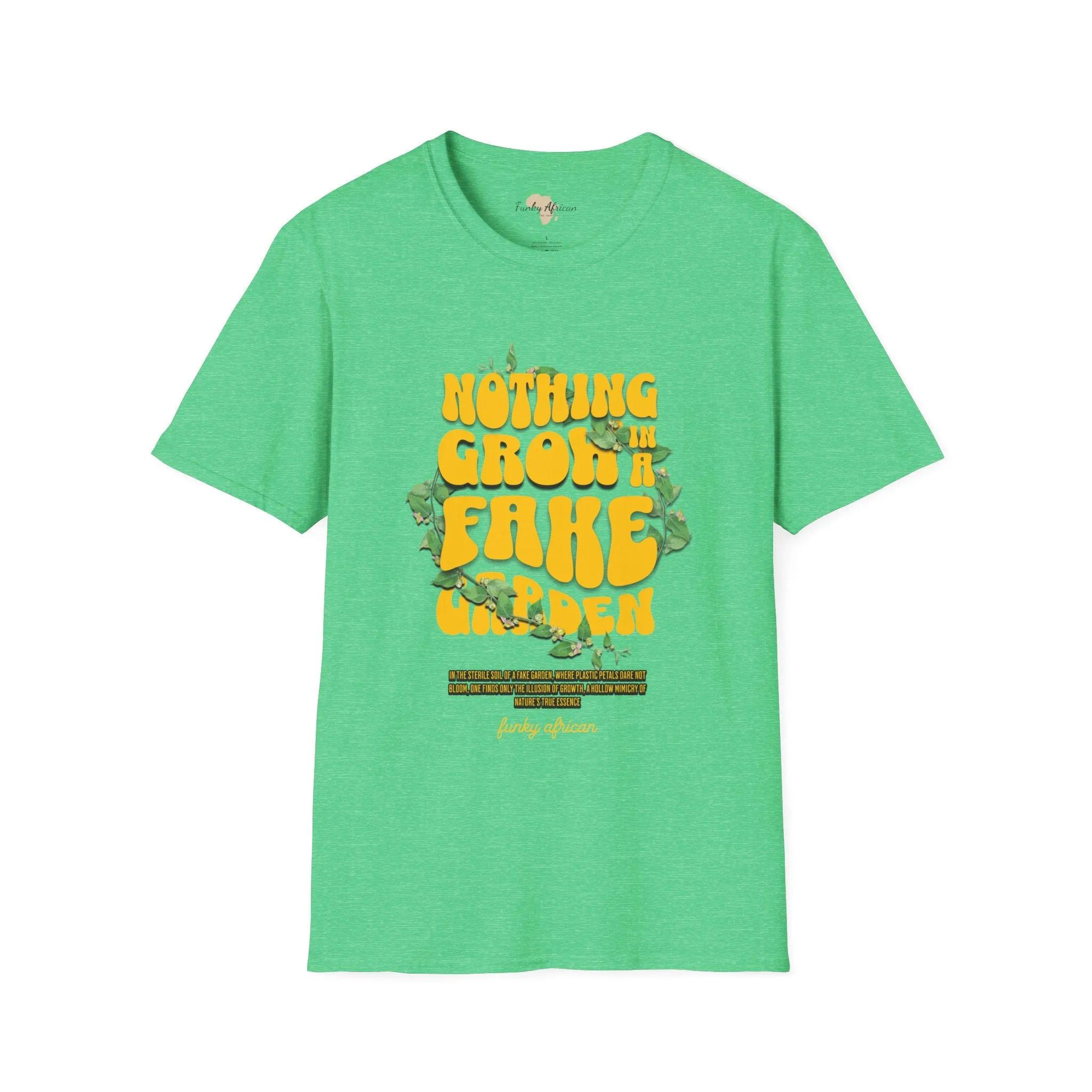 Nothing grows in a fake garden unisex tee