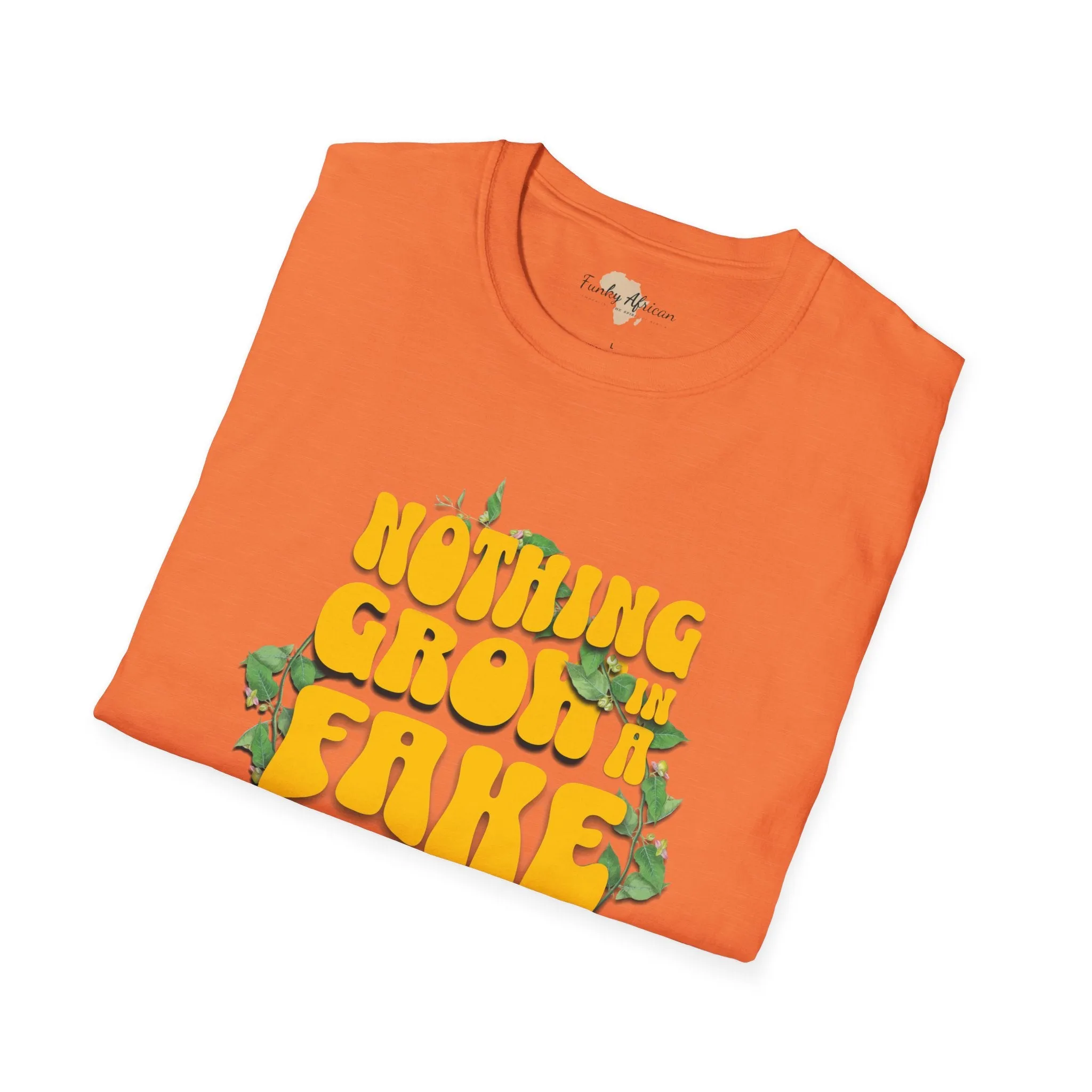 Nothing grows in a fake garden unisex tee