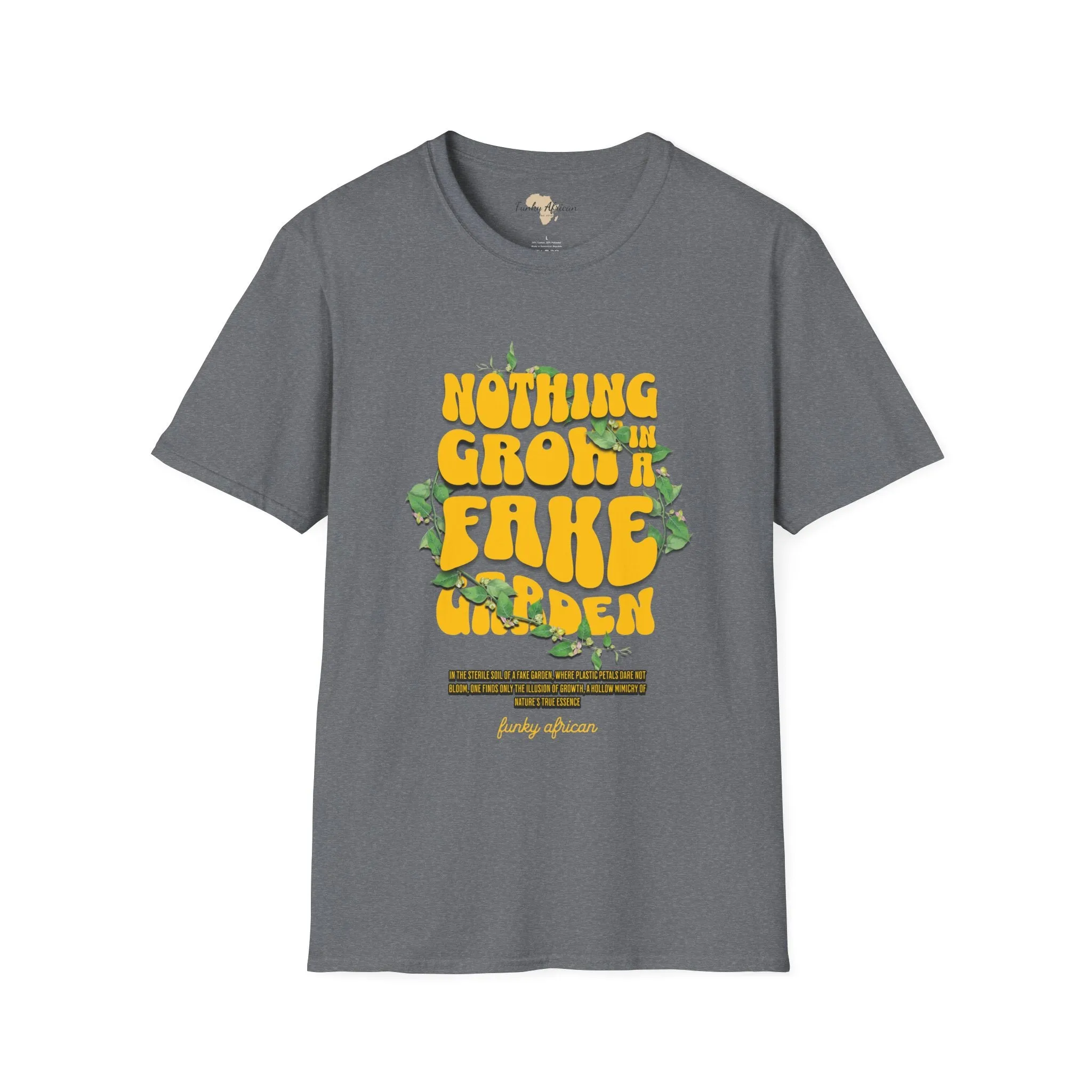 Nothing grows in a fake garden unisex tee