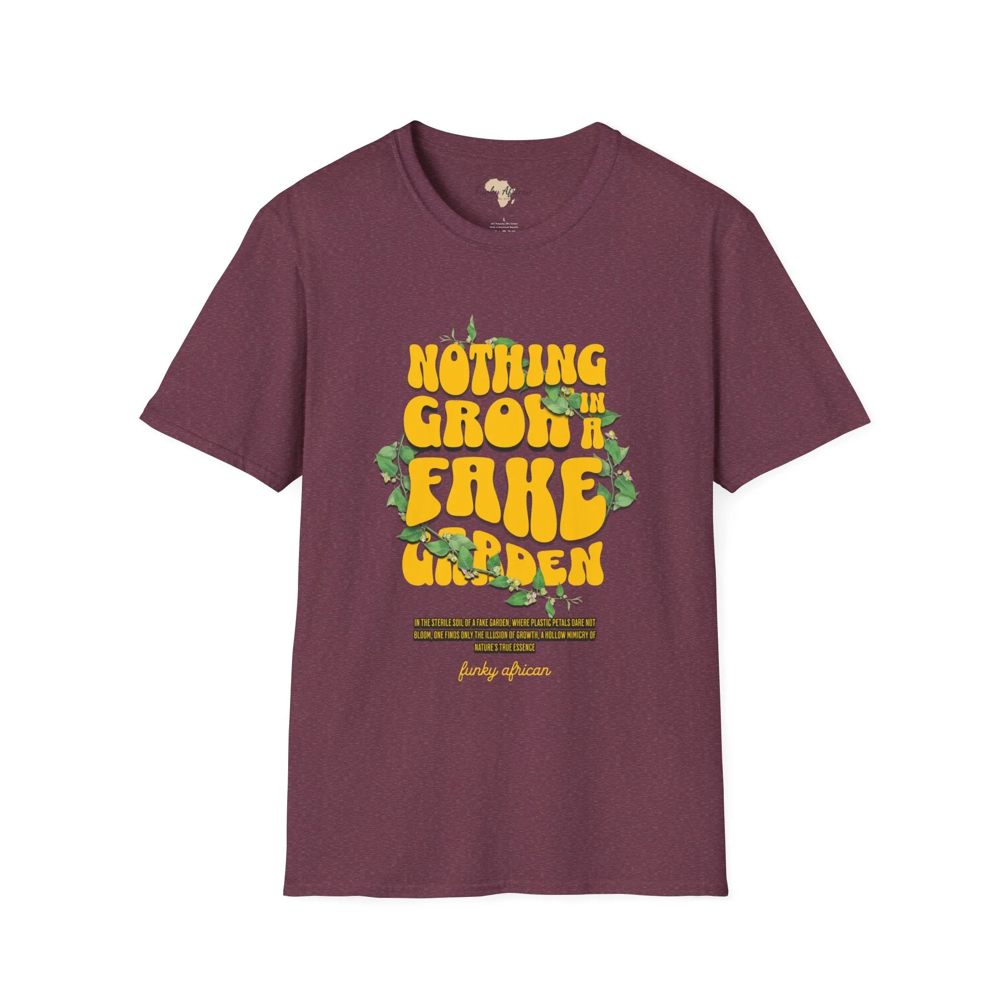 Nothing grows in a fake garden unisex tee