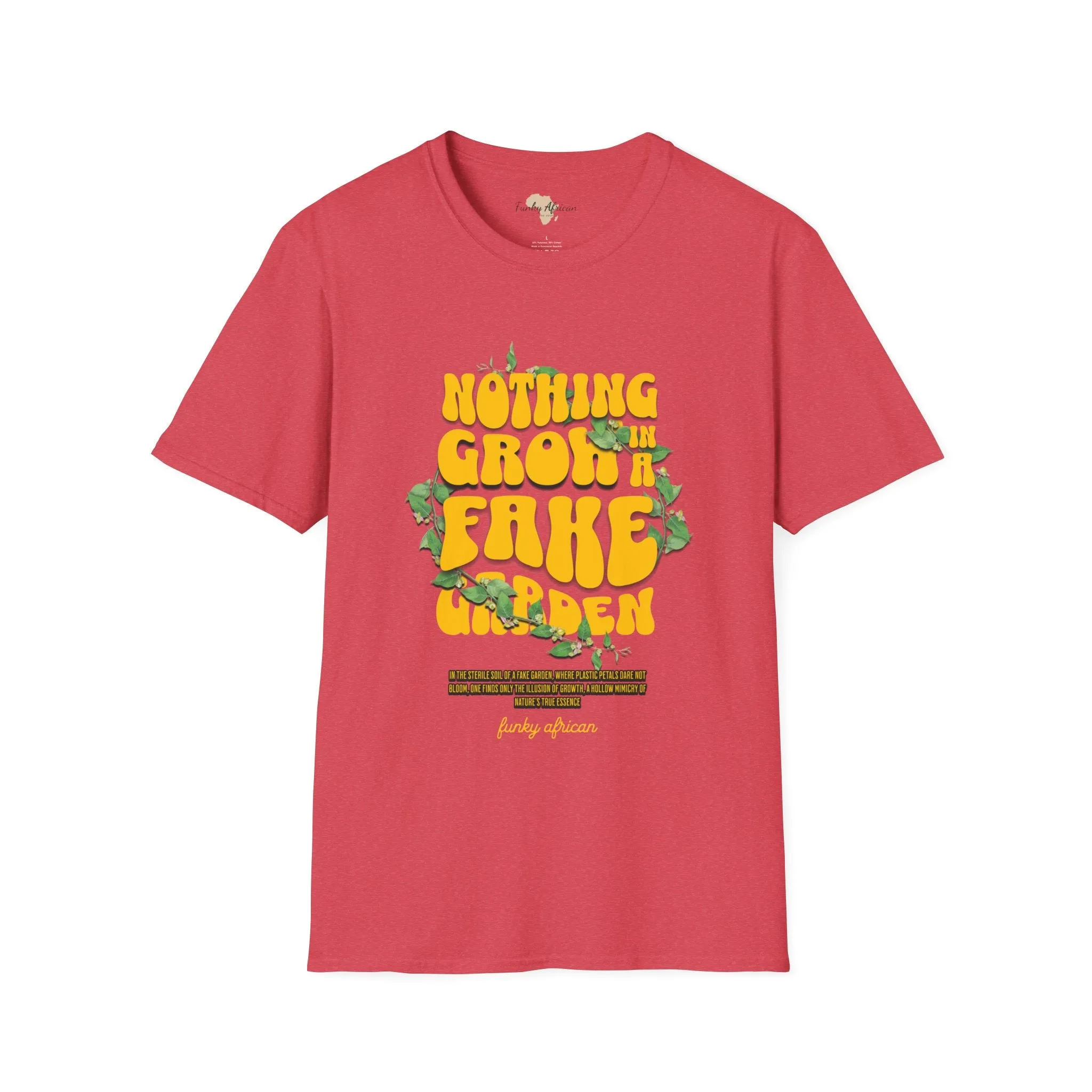 Nothing grows in a fake garden unisex tee