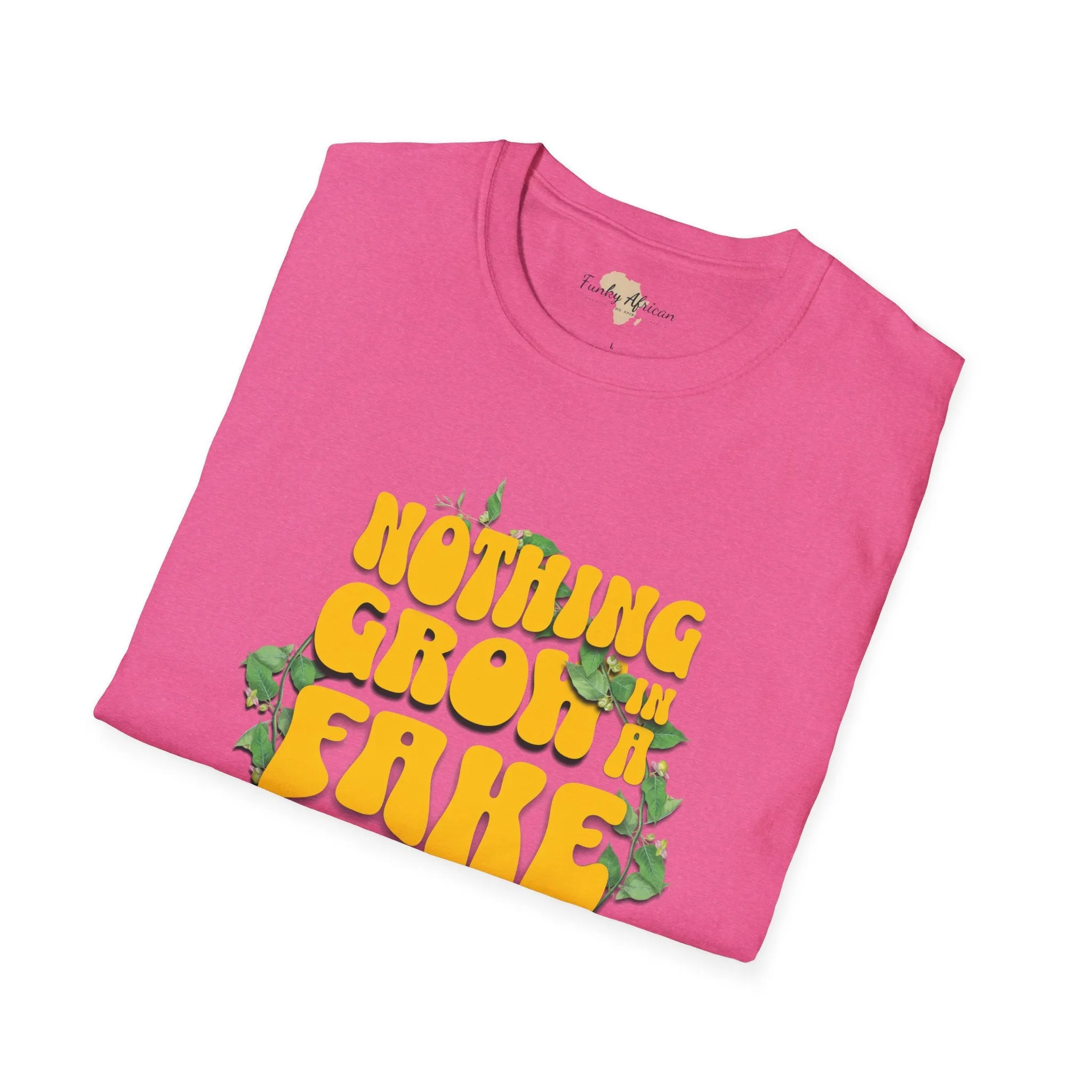 Nothing grows in a fake garden unisex tee
