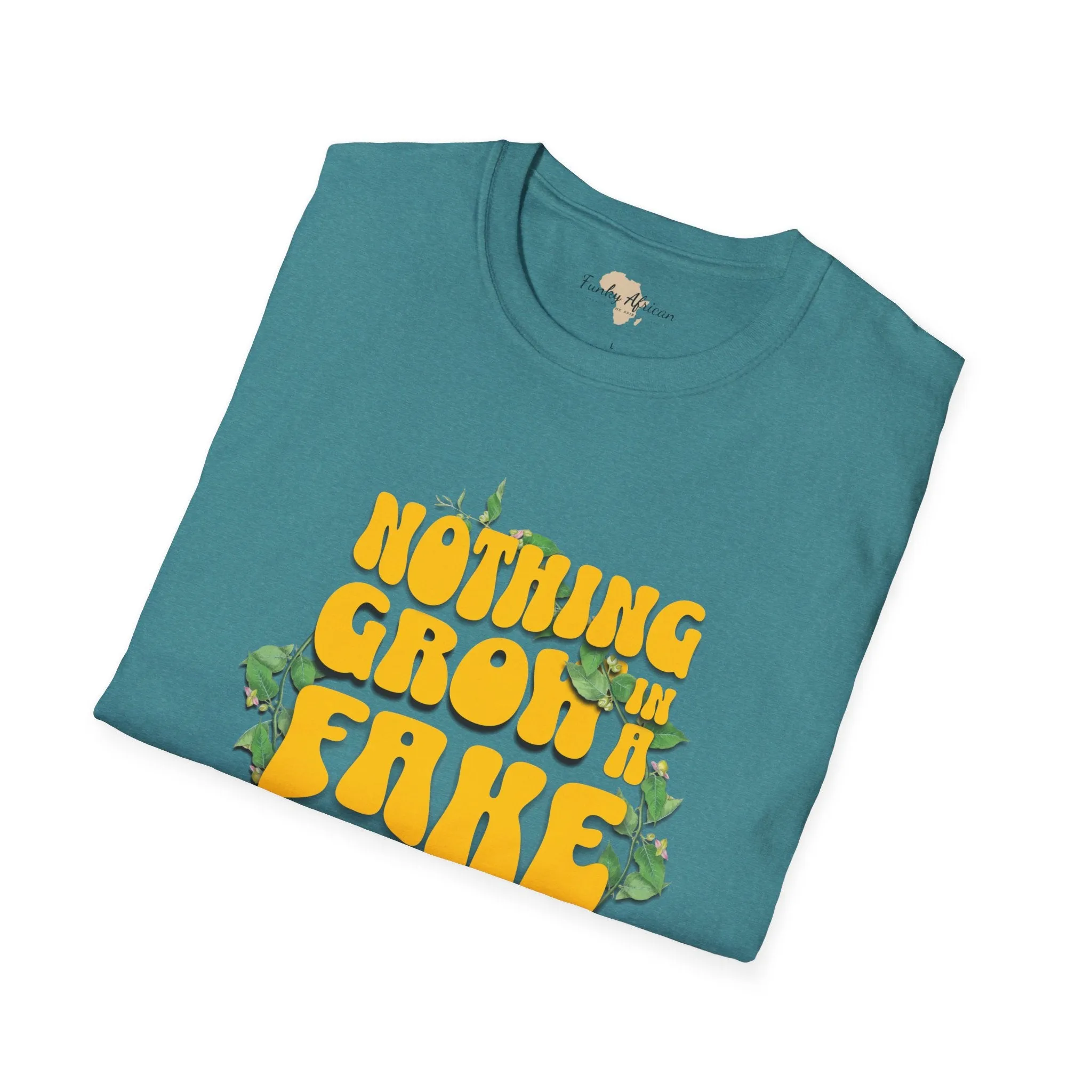 Nothing grows in a fake garden unisex tee
