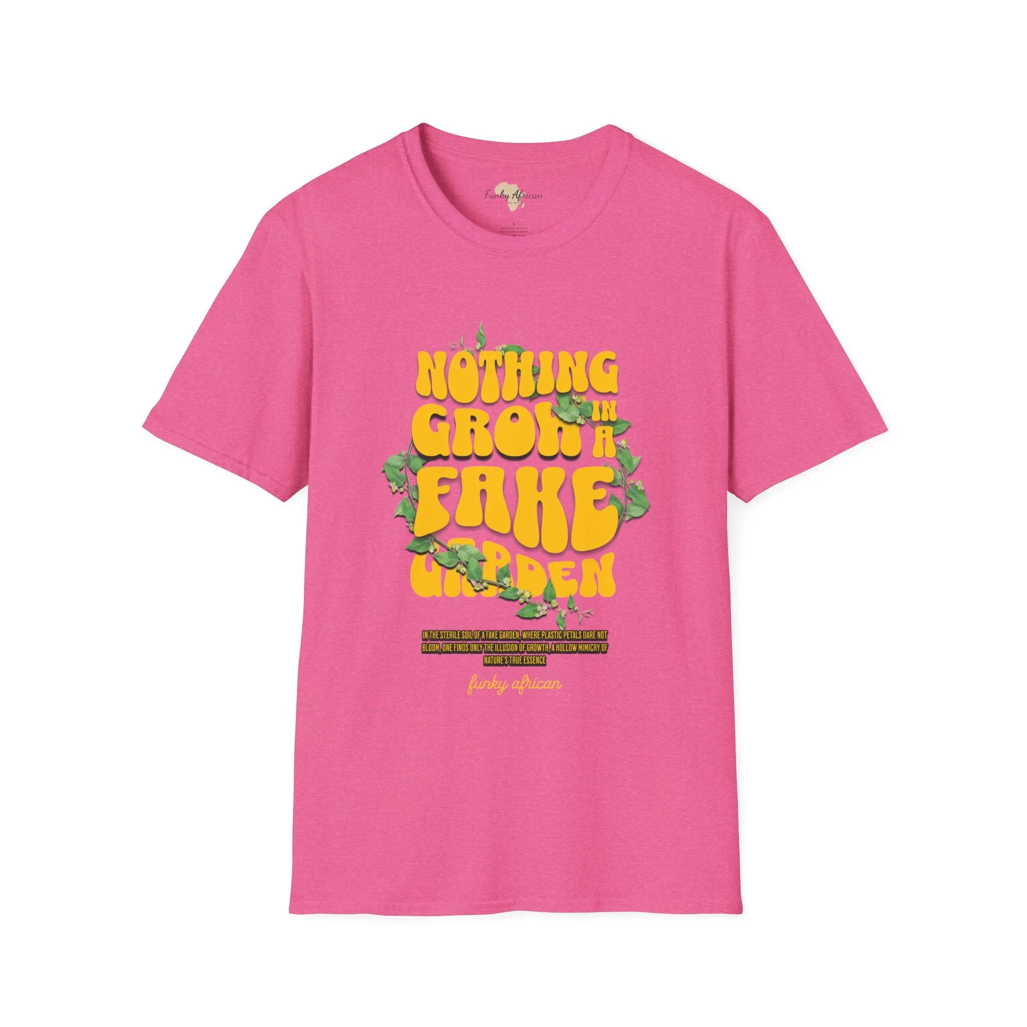 Nothing grows in a fake garden unisex tee
