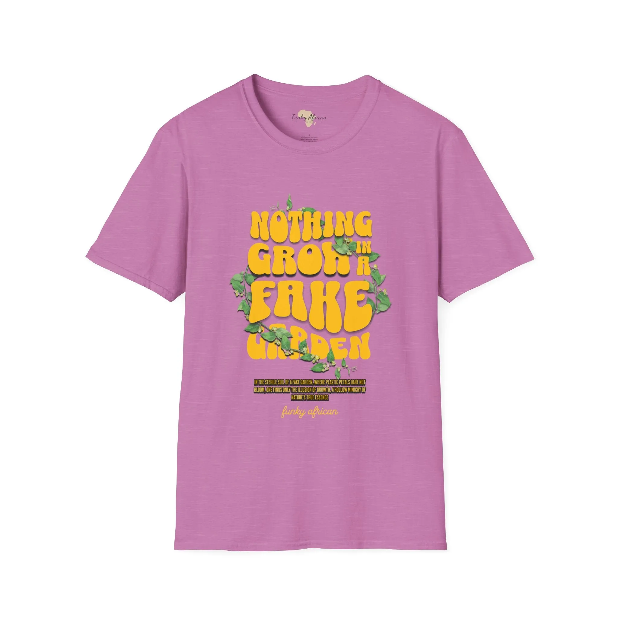Nothing grows in a fake garden unisex tee